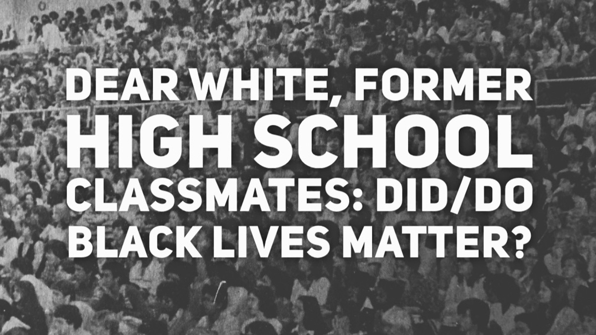 Dear white, former high school classmates: did/do black lives&nbsp;matter?